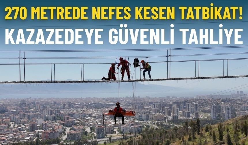 270 metrede nefes kesen kurtarma tatbikatı: Kazazedeye güvenli tahliye