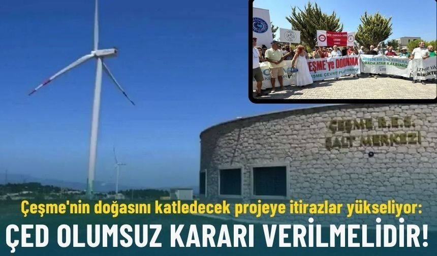 Çeşme'nin doğasını katledecek projeye itirazlar yükseliyor: ÇED olumsuz kararı verilmelidir!
