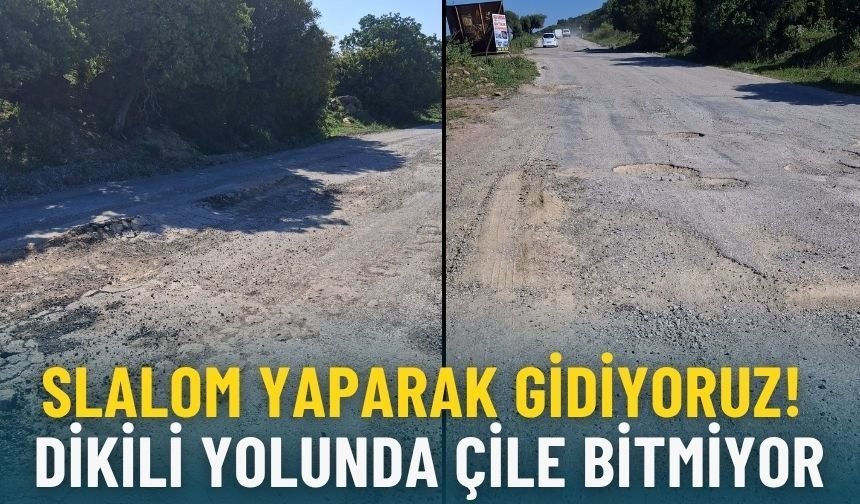 Slalom yaparak gidiyoruz! Dikili yolunda çile bitmiyor
