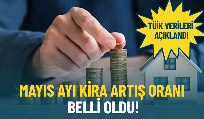 TÜİK verileri açıklandı: Mayıs ayı kira artış oranı belli oldu!
