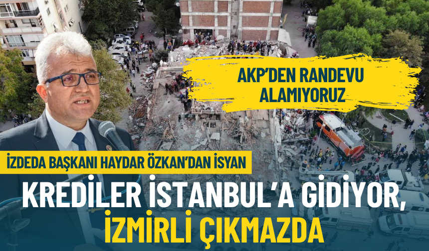 İZDEDA Başkanı Haydar Özkan’dan isyan: Krediler İstanbul’a gidiyor, İzmirli çıkmazda