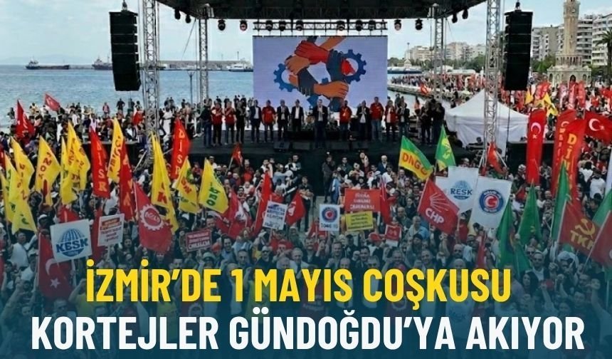 İzmir’de 1 Mayıs coşkusu: Kortejler Gündoğdu’ya akıyor