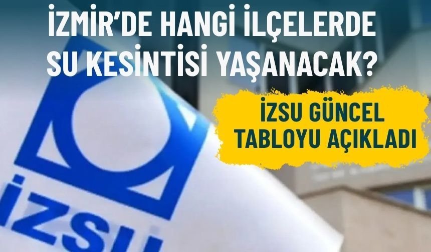 İZSU güncel tabloyu açıkladı: İşte 5 Mayıs 2026’da su kesintisi yaşanacak ilçeler