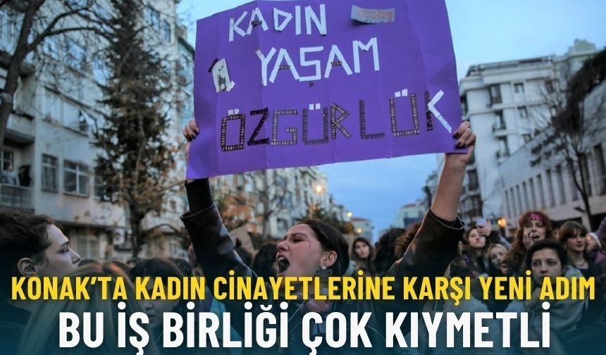 Konak’ta kadın cinayetlerine karşı yeni adım: Bu iş birliği çok kıymetli