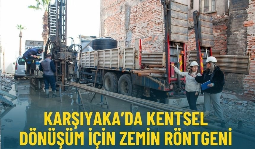 Karşıyaka’da kentsel dönüşüm için zemin röntgeni
