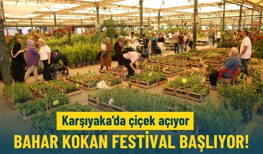 Karşıyaka'da çiçek açıyor... Bahar kokan festival başlıyor!