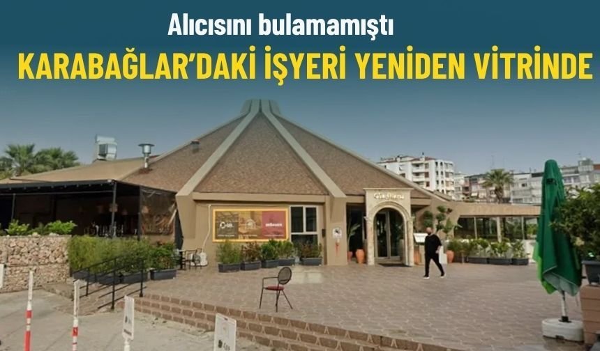 Alıcısını bulamamıştı... Karabağlar'daki işyeri yeniden vitrinde!