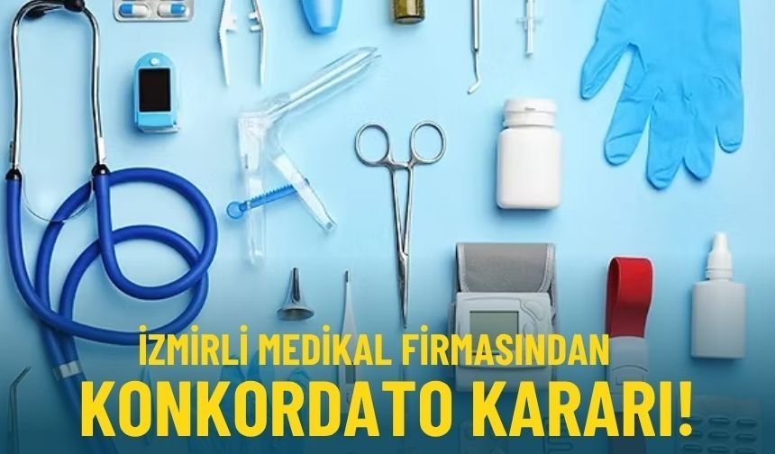 İzmirli medikal firmasından konkordato kararı!
