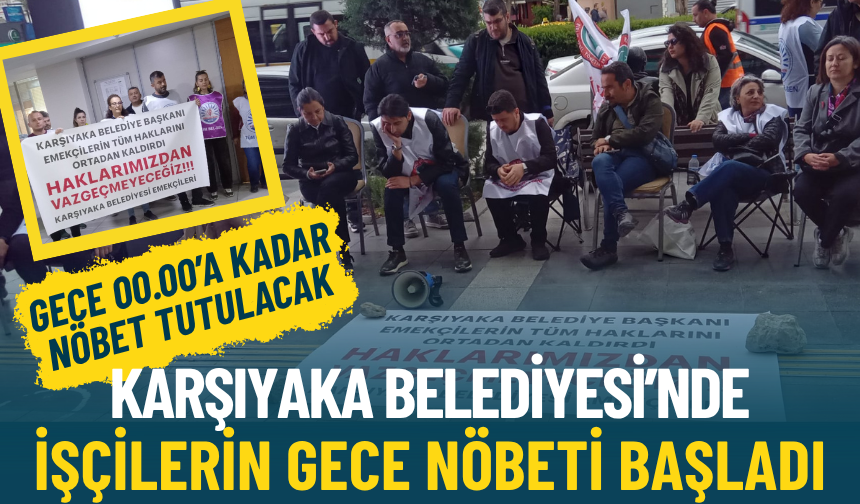 Karşıyaka Belediyesi’nde işçilerin gece nöbeti başladı