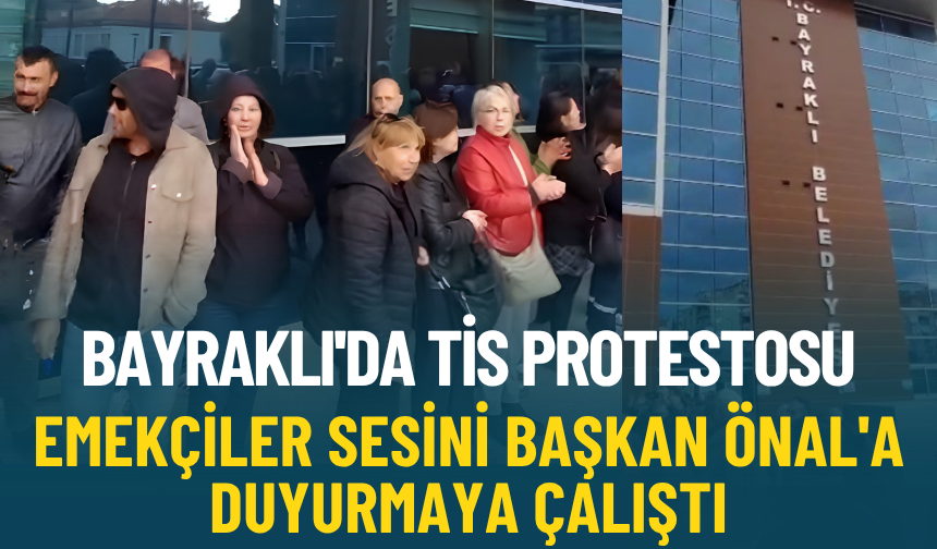 Bayraklı'da TİS protestosu: Emekçiler sesini Başkan Önal'a duyurmaya çalıştı