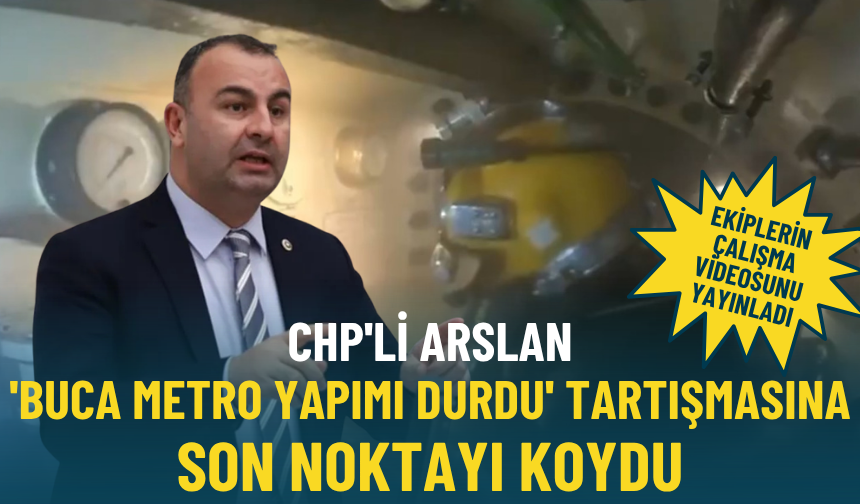 CHP'li Arslan 'Buca Metro yapımı durdu' tartışmasına son noktayı koydu: Ekiplerin çalışma videosunu yayınladı