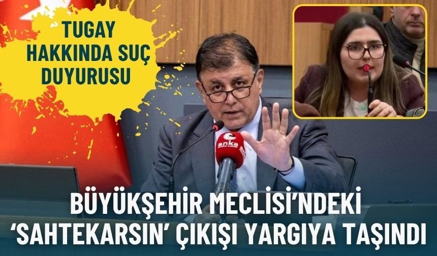 İzmir Büyükşehir Meclisi’ndeki ‘sahtekarsın’ çıkışı yargıya taşındı: Tugay hakkında suç duyurusu
