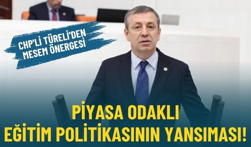 CHP'li Türeli'den MESEM önergesi: Piyasa odaklı eğitim politikasının yansıması!