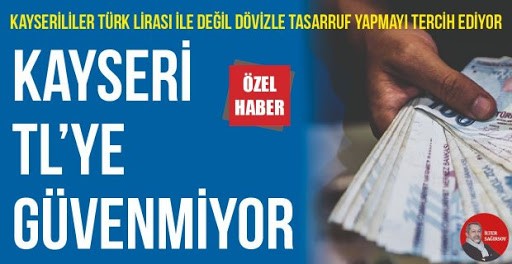 KAYSERİ TL'YE GÜVENMİYOR haber