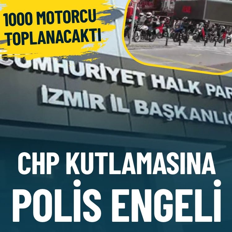 1000 motorcu toplanacaktı… CHP kutlamasına polis engeli