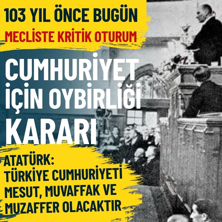 103 yıl önce tarihi gün… Meclis’te kritik oturum: Cumhuriyet için oybirliği kararı
